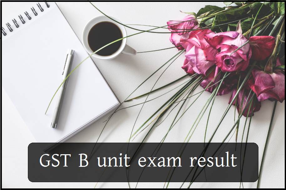 GST B unit exam result