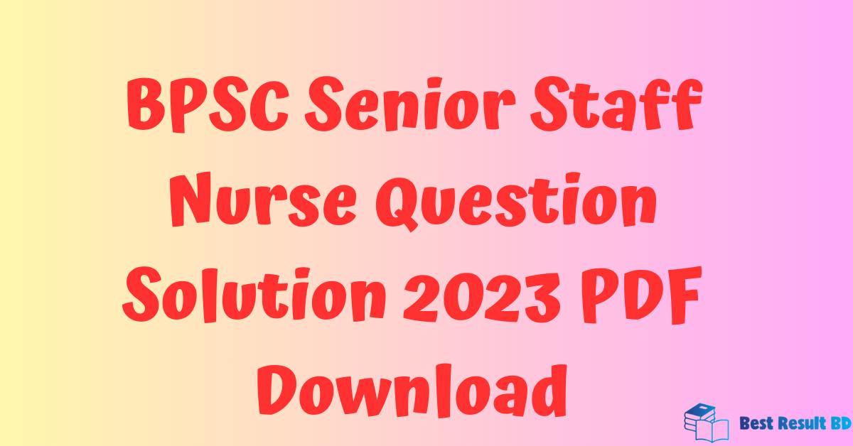 BPSC Senior Staff Nurse Question Solution 2023